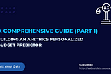 Building an AI-Ethics Personalized Budget Predictor: A Comprehensive Guide Part 1