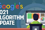 Google’s 2021 Algorithm Update