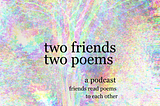 Two Friends Two Poems Podcast