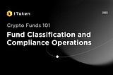 Crypto Funds 101: Fund Classification and Compliance Operations