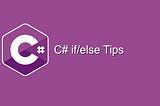 C# if/else Tips