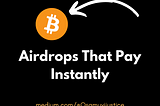 Airdrops That Pay Instantly 2022