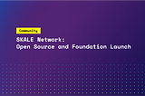 SKALE Network: Open Source and Foundation Launch