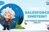 Salesforce Einstein and Why Should Businesses