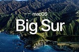 Upgrading to Mac OS Big Sur as a Developer