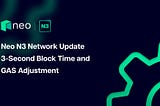 Neo N3 Network Update: 3-Second Block Time and GAS Adjustment