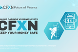 What Do Online Casinos and Bank Heists Have in Common? CFXN Plans to Keep Your Money Safe