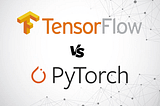 Tensorflow vs PyTorch: Which is better for your application development?