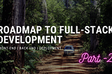 What’s next? Once you know the basics | Roadmap to Full-Stack Development