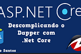 Descomplicando o Dapper com .Net Core