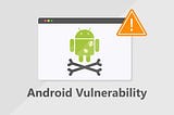 Android Vulnerabilities