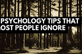 7 Psychology Tips That Most People Ignore