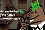 Welcome to the Club 🎧 : Crypto-native Audio experience