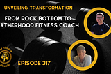 Unveiling Transformation: From Adversity to Fatherhood Fitness Coach