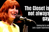 The Closet Is Not Always Gay