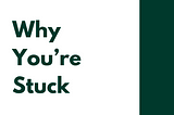 Why You’re Stuck