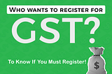 Who Needs to Register for GST in India? Here’s Your Quick Guide