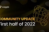 Community Update: First Half of 2022