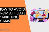 How to Avoid Affiliate Marketing Scams