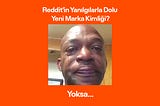 Reddit’in Yanılgılarla Dolu Yeni Marka Kimliği?