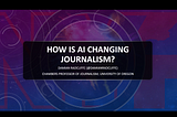 Slides: How is AI changing journalism?