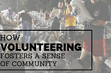How Volunteer Work Fosters A Sense Of Community