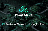 [Zk-Cloud] Polyhedra Network collaborates with Google Cloud