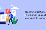 eLearning Statistics: Facts and Figures for 2019 You Need to Know