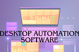 Desktop Automation Software: A Comprehensive Guide to Know All About It
