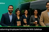 How Safetrax Is Redefining the Employee Commute Experience
