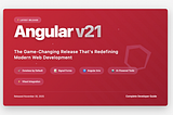 Angular v21 release cover showing the version number in bold typography against a red gradient background with animated particles, featuring key features: Zoneless by Default, Signal Forms, Angular Aria, AI-Powered Tools, and Vitest Integration