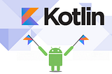 Kotlin — Getting Started Part 3