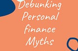 Personal Finance Myths: Separating Fact from Fiction