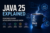 Java 25 Explained: Features Every Developer Should Know