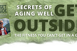 Chapter 4 from “Secrets of Aging Well: Get Outside” by Martin Pazzani