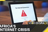 THE INTERNET IN WEST AND CENTRAL AFRICA IS DOWN. WHAT’S THE REASON?