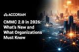 CMMC 2.0 in 2026: What’s New and What Organizations Must Know