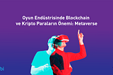 Oyun Endüstrisinde Blockchain ve Kripto Paraların Önemi