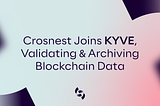 Crosnest joins KYVE, validating & archiving blockchain data