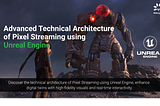 Pixel Streaming with Unreal Engine: Advanced Architecture Explained