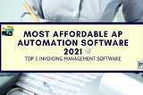 5 Most Affordable AP Management Software in 2021