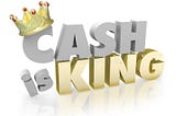 Cash is king!