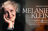 Melanie Klein: The Paranoid-Schizoid and Depressive Position