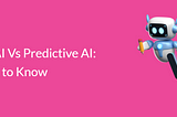 Generative AI Vs Predictive AI: All You Need to Know