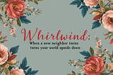 Whirlwind: When a New Neighbor Turns Your World Upside Down