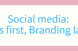 Social Media: Sales first, Branding later.