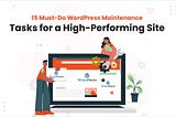 15 Must-Do WordPress Maintenance Tasks for a High-Performing Site