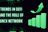 Trends in DeFi and the Role of UNCX Network