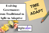 Evolving Governance: From Traditional to Agile to Adaptive