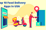 Top 10 Most Popular Food Delivery Apps in the USA